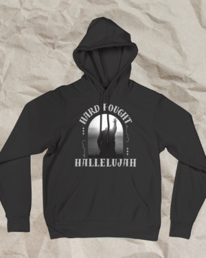 Hard Fought Hallelujah Hoodie
