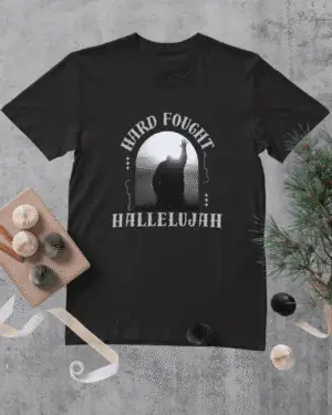 Hard Fought Hallelujah Shirt